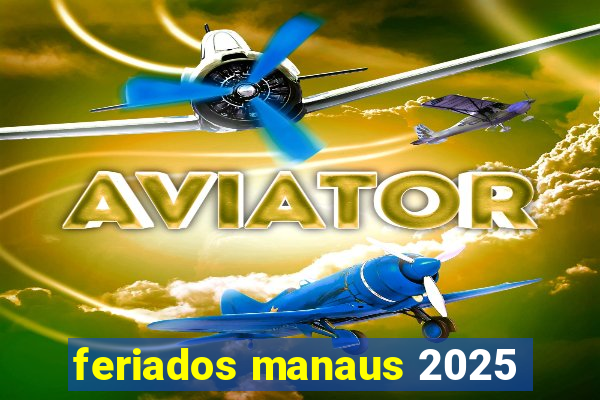 feriados manaus 2025